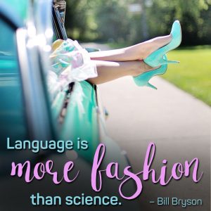 Language is more fashion than science.