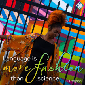 Language is more fashion than science